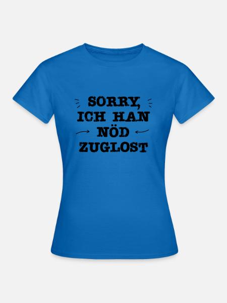 Ich han nöd zuglost | Schweiz | Schweizerdeutsch - Frauen T-Shirt - Royalblau