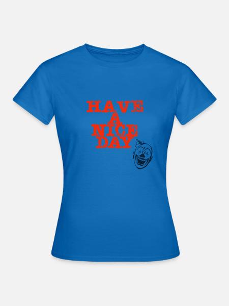 have a nice day - Frauen T-Shirt - Royalblau