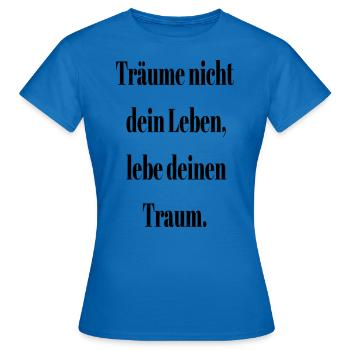 Träume nicht - Frauen T-Shirt - Royalblau - Vorne - AI Model Female 172 dark (172cm)
