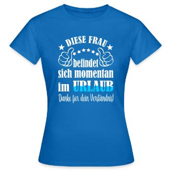 Diese Frau befindet sich im momentan im Urlaub - Frauen T-Shirt - Royalblau - Vorne - AI Model Female 172 dark (172cm)