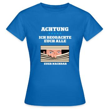Achtung Wachsamer Nachbar Spion Nachbarn Aufpasser - Frauen T-Shirt - Royalblau - Vorne - AI Model Female 172 dark (172cm)