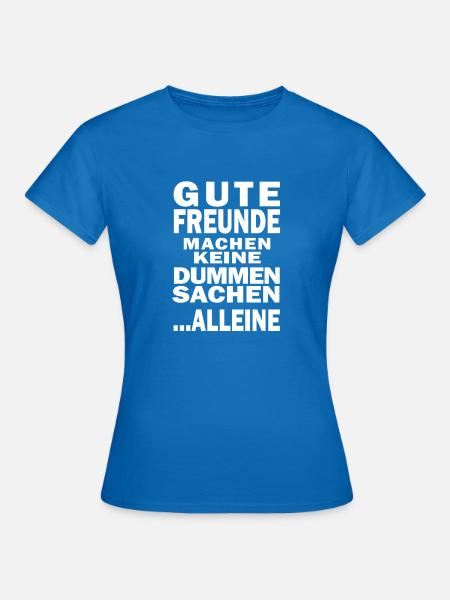 Gute Freunde machen keine dummen Sachen alleine - Frauen T-Shirt - Royalblau