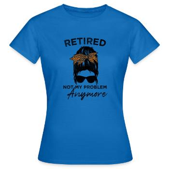 Retired-Not My Problem Anymore - Messy Bun - Women's T-Shirt - royal blue - Front - AI Model Female 172 dark (172cm)