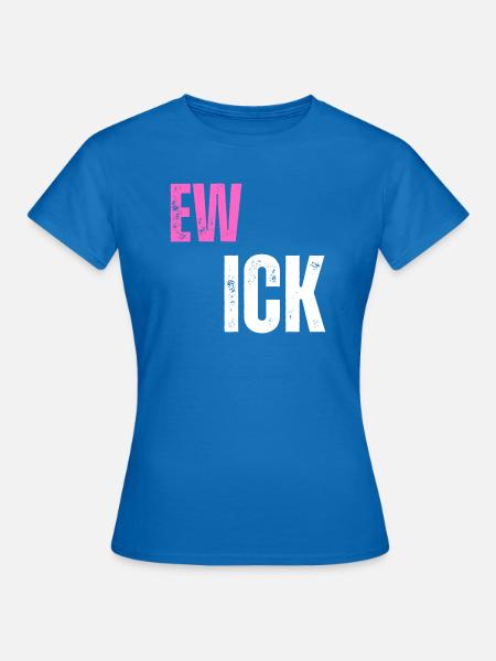 Ew Ick - Frauen T-Shirt - Royalblau