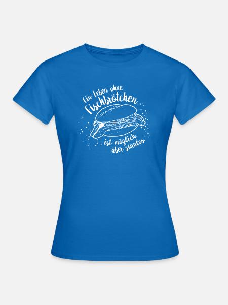 Ein Leben ohne Fischbrötchen … - Frauen T-Shirt - Royalblau