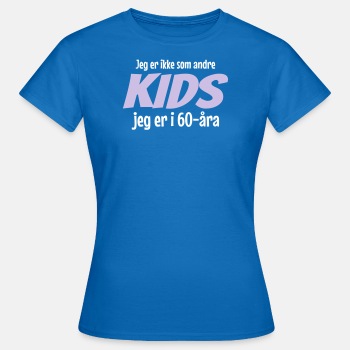 Jeg er ikke som andre kids, jeg er i 60-åra - T-skjorte for kvinner