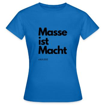 Masse ist Macht - Frauen T-Shirt - Royalblau - Vorne - AI Model Female 172 dark (172cm)
