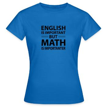 Englisch ist wichtig, aber Mathe ist wichtiger - Frauen T-Shirt - Royalblau - Vorne - AI Model Female 172 dark (172cm)