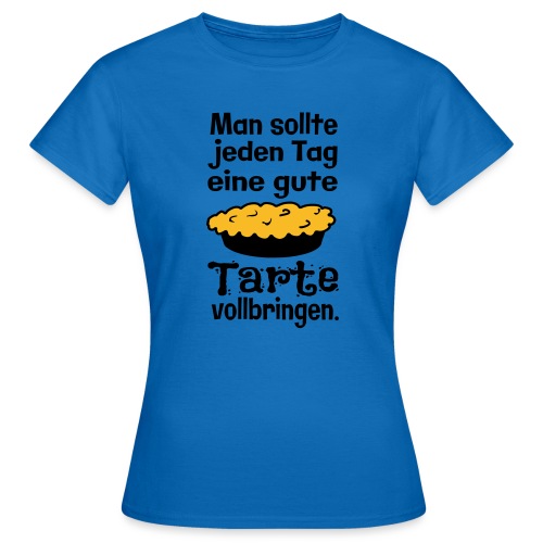 Lustiger Kuchen Backen Spruch - Tarte Vollbringen - Frauen T-Shirt