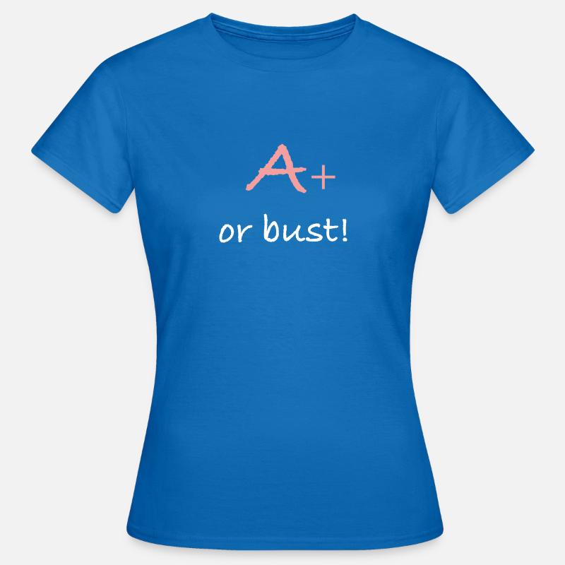 A+ or bust! - Women's T-Shirt - royal blue