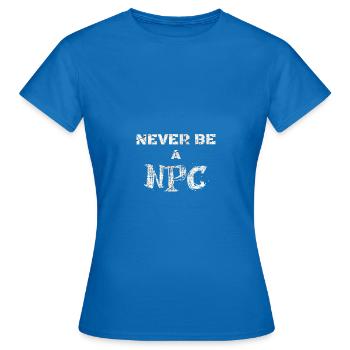 Never be a NPC Liste Jugendwort des Jahres 2023 - Frauen T-Shirt - Royalblau - Vorne - AI Model Female 172 dark (172cm)
