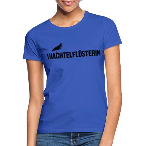 Wachtelflüsterin - Frauen T-Shirt