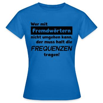 FREMDWÖRTER SPRACHE WORTWITZ FREQUENZ TRAGEN SPASS - Frauen T-Shirt - Royalblau - Vorne - AI Model Female 172 dark (172cm)