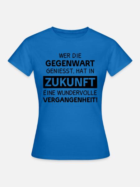 GEGENWART ZUKUNFT VERGANGENHEIT LEBEN DENKWEISE - Frauen T-Shirt - Royalblau