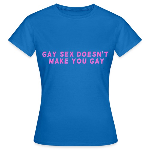 gay sex doesnt make you gay pink - Women's T-Shirt