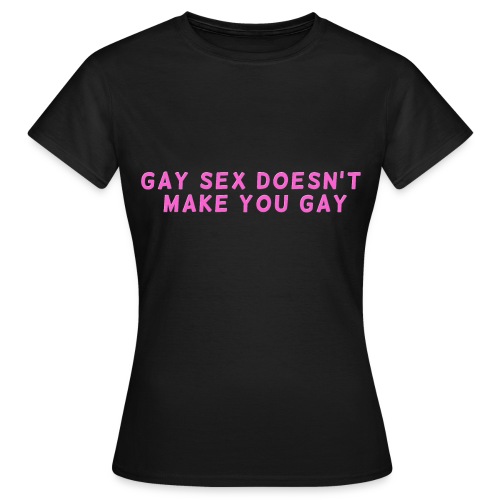 gay sex doesnt make you gay pink - Women's T-Shirt