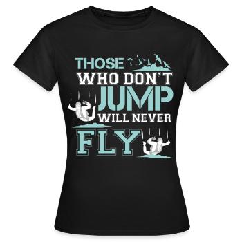 wer nicht springt, wird nie fliegen - Frauen T-Shirt - Schwarz - Vorne - AI Model Female 172 dark (172cm)