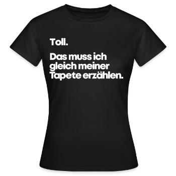 Ironie Spruch Lustig Toll Tapete Gleichgültig Egal - Frauen T-Shirt - Schwarz - Vorne - AI Model Female 172 dark (172cm)