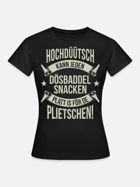 Hochdüütsch kann jeden Dösbaddel Plattdeutsch - Frauen T-Shirt - Schwarz