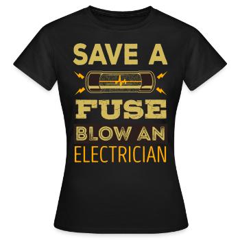 Save A Fuse Blow An Electrician - Women's T-Shirt - black - Front - AI Model Female 172 dark (172cm)