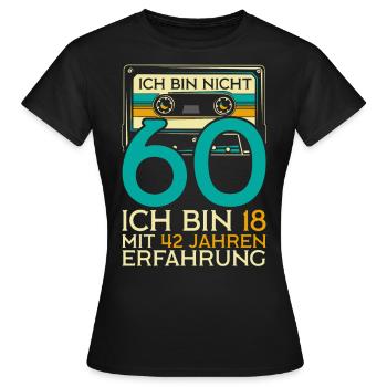 Nicht 60 Ich Bin 18 Mit 42 Jahren Erfahrung - Frauen T-Shirt - Schwarz - Vorne - AI Model Female 172 dark (172cm)
