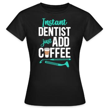 Dentist Coffee Instant Dentist - Frauen T-Shirt - Schwarz - Vorne - AI Model Female 172 dark (172cm)