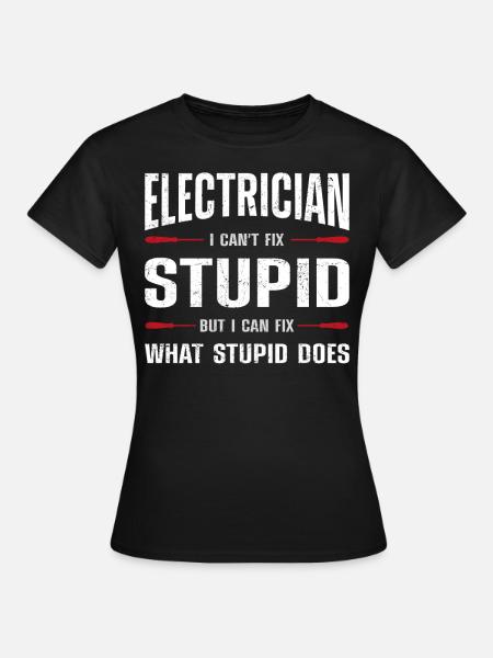 Electrician Electrician I Can'T - Frauen T-Shirt - Schwarz