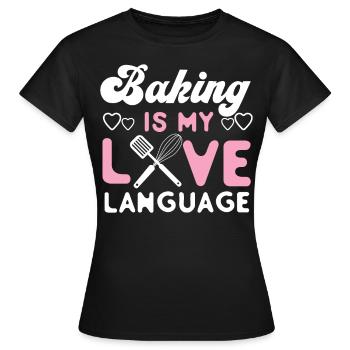 Bake Baking Baking Is My Love - Women's T-Shirt - black - Front - AI Model Female 172 dark (172cm)