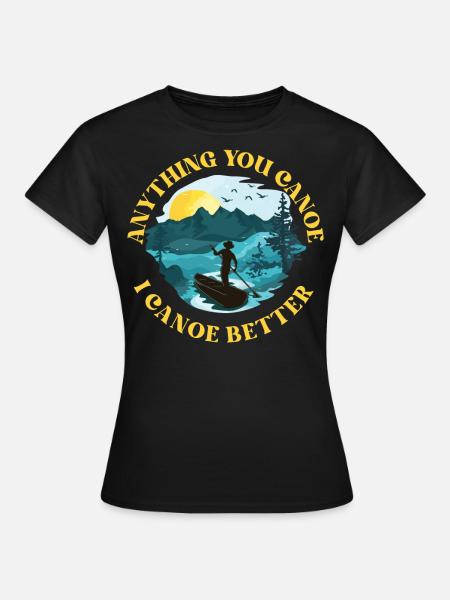 Canoe Canoeing Anything You Canoe - Frauen T-Shirt - Schwarz