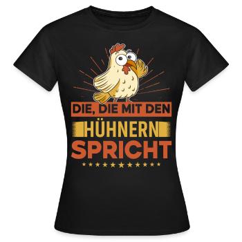 Die Die Mit Den Hühnern Spricht Lustig Meme - Frauen T-Shirt - Schwarz - Vorne - AI Model Female 172 dark (172cm)
