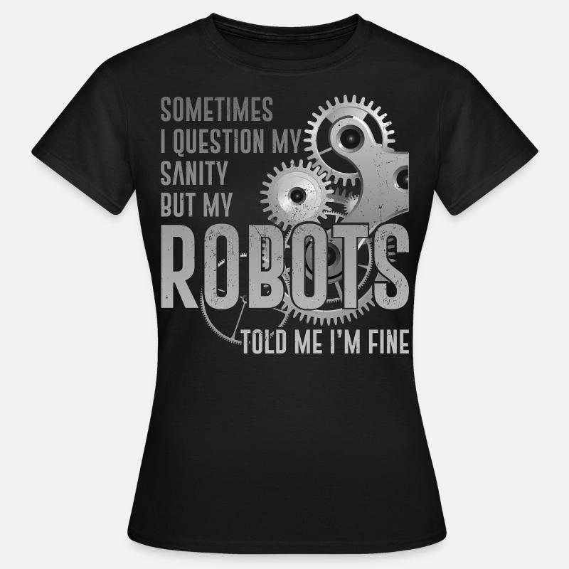 Robot Robotics Engineer Sometimes - Frauen T-Shirt - Schwarz