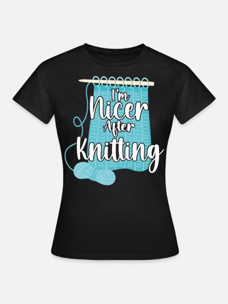 Knitting Knitter I'm Nicer After - Frauen T-Shirt - Schwarz