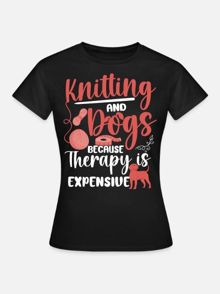 Knitting Knitter Dog Knitting And - Frauen T-Shirt - Schwarz