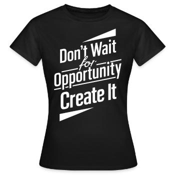 N’attendez pas l’occasion de la créer - T-shirt Femme - noir - Devant - AI Model Female 172 dark (172cm)