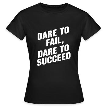 Dare to fail date to succeed - Women's T-Shirt - black - Front - AI Model Female 172 dark (172cm)