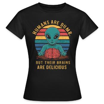 Aliens - Humans are dumb but their brains are - Women's T-Shirt - black - Front - AI Model Female 172 dark (172cm)