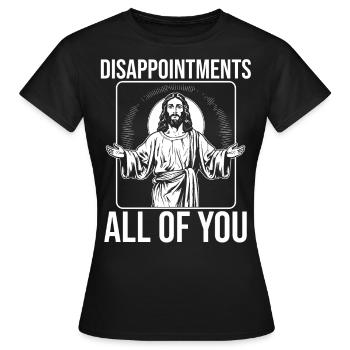 funny Jesus! "Enttäusche Euch Alle" Ironisch - Frauen T-Shirt - Schwarz - Vorne - AI Model Female 172 dark (172cm)