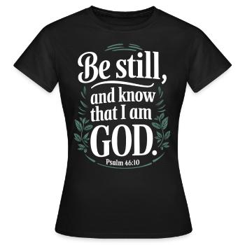 Sei still und wisse, dass ich Gott bin - Psalm 46:10 - Frauen T-Shirt - Schwarz - Vorne - AI Model Female 172 dark (172cm)