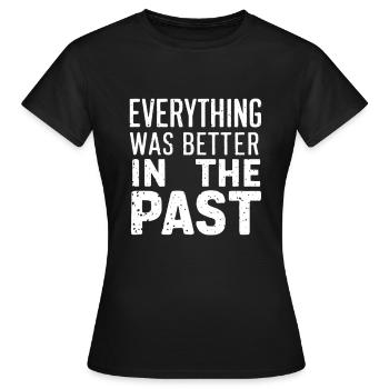 Tout allait mieux dans le passé - T-shirt Femme - noir - Devant - AI Model Female 172 dark (172cm)