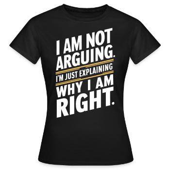Ich streite nicht nur, um zu erklären, warum ich Recht habe - Frauen T-Shirt - Schwarz - Vorne - AI Model Female 172 dark (172cm)