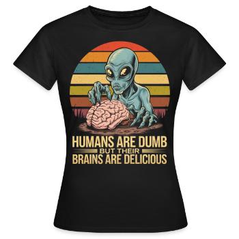 Aliens - Humans are dumb but their brains are - Women's T-Shirt - black - Front - AI Model Female 172 dark (172cm)