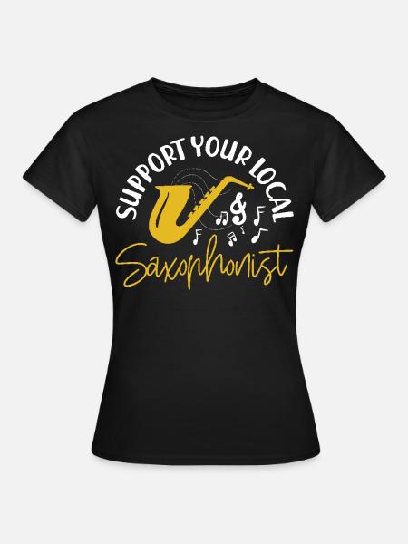 Saxophone Support Your Local - Frauen T-Shirt - Schwarz