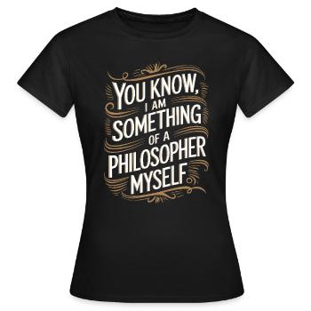 Vous savez, je suis moi-même un peu philosophe - T-shirt Femme - noir - Devant - AI Model Female 172 dark (172cm)