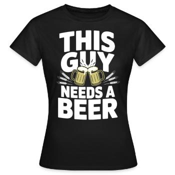This Guy Needs a Beer - Women's T-Shirt - black - Front - AI Model Female 172 dark (172cm)