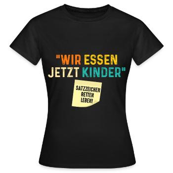 Wir Essen Jetzt Kinder Satzzeichen Retten Leben - Frauen T-Shirt - Schwarz - Vorne - AI Model Female 172 dark (172cm)