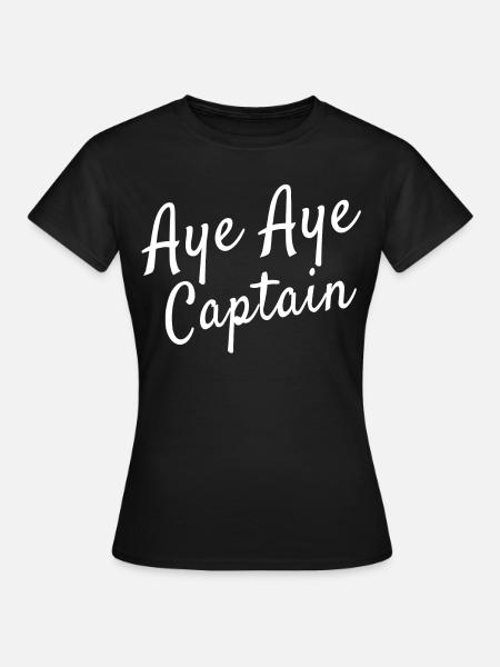 Aye Aye Captain - Frauen T-Shirt - Schwarz