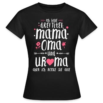 Drei Titel Mama Oma Uroma Muttertag Geschenk - Frauen T-Shirt - Schwarz - Vorne - AI Model Female 172 dark (172cm)