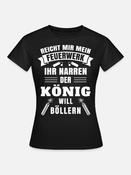 Reicht mir mein Feuerwerk der König will böllern - Frauen T-Shirt - Schwarz