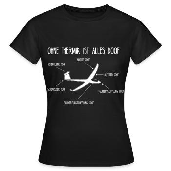 Ohne Thermik Ist Alles Doof Segelflugzeug Pilot - Frauen T-Shirt - Schwarz - Vorne - AI Model Female 172 dark (172cm)