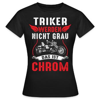Triker werden nicht Grau das ist Chrom Dreirad - Frauen T-Shirt - Schwarz - Vorne - AI Model Female 172 dark (172cm)